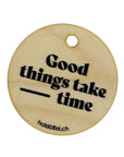 Geschenk Anhänger "Good things take time"